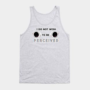 I Do Not Wish To Be Perceived Tank Top